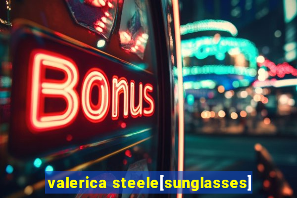 valerica steele[sunglasses]